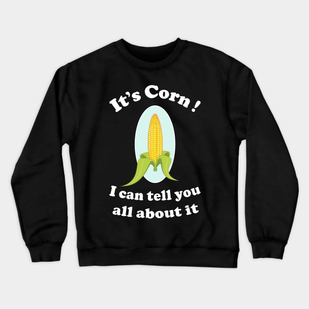 It's Corn Crewneck Sweatshirt by Slap Cat Designs